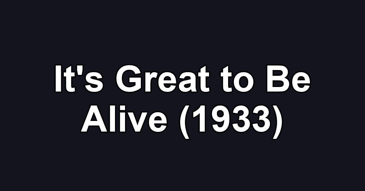 It's Great to Be Alive (1933)