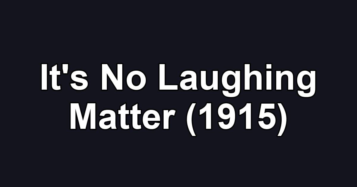 It's No Laughing Matter (1915)