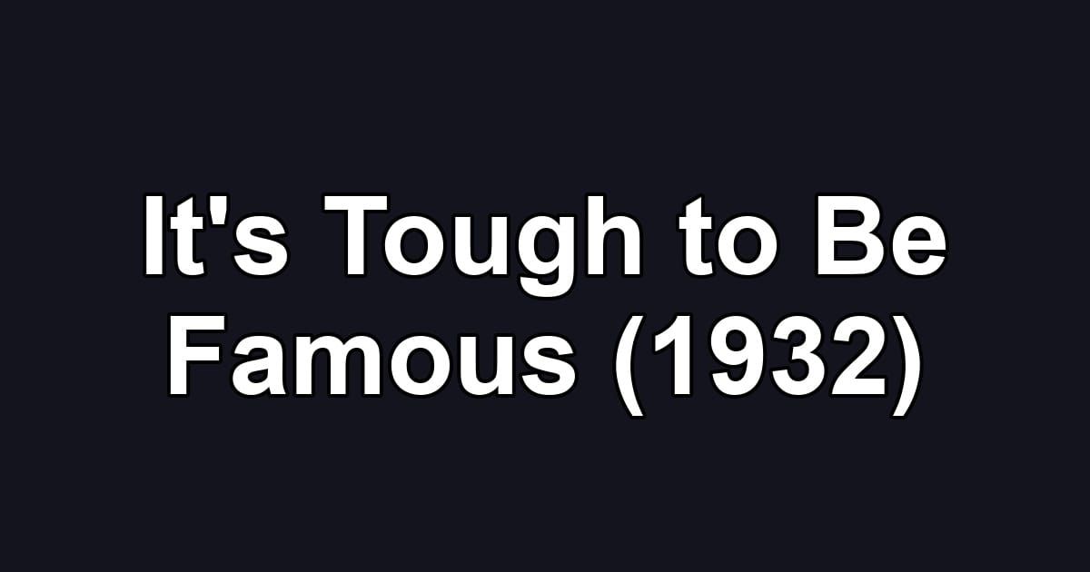 It's Tough to Be Famous (1932)