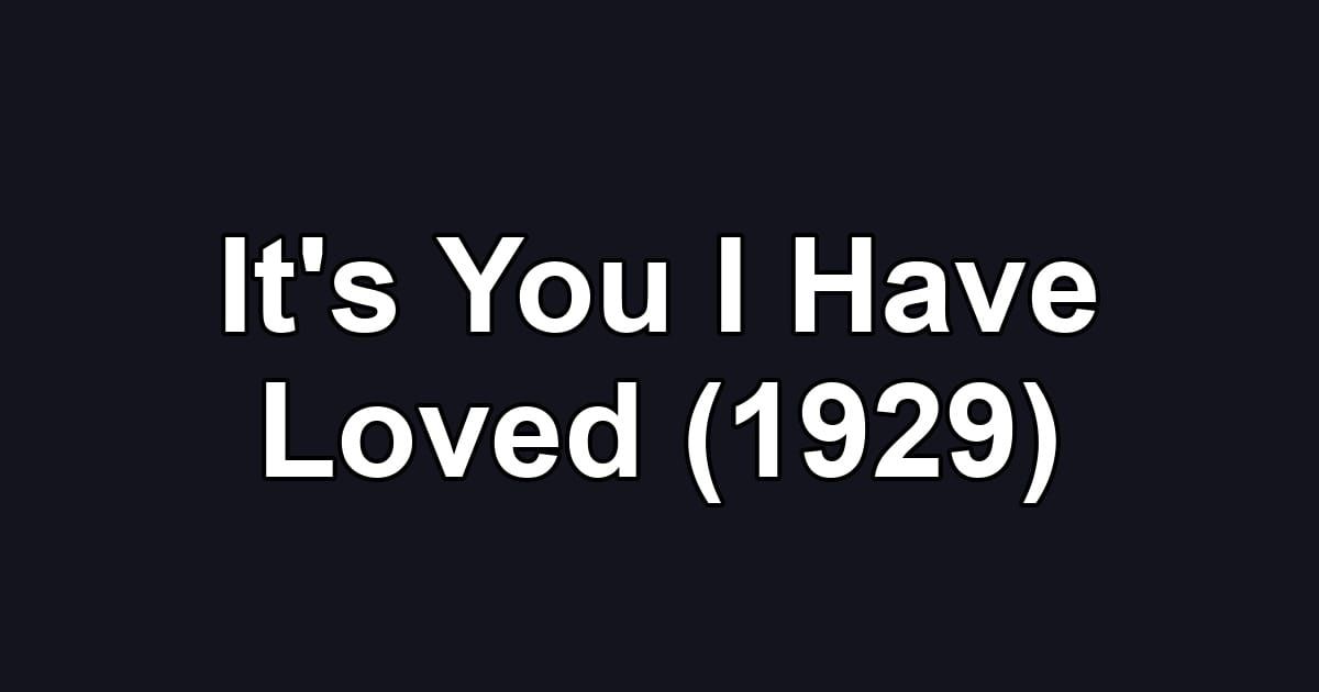 It's You I Have Loved (1929)
