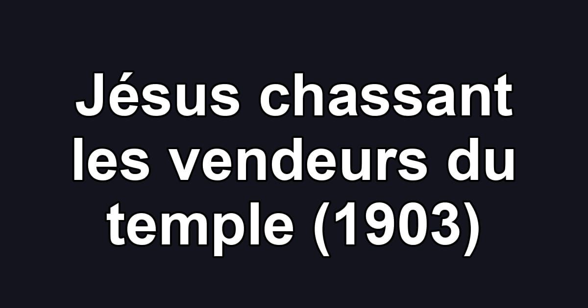 Jésus chassant les vendeurs du temple (1903)
