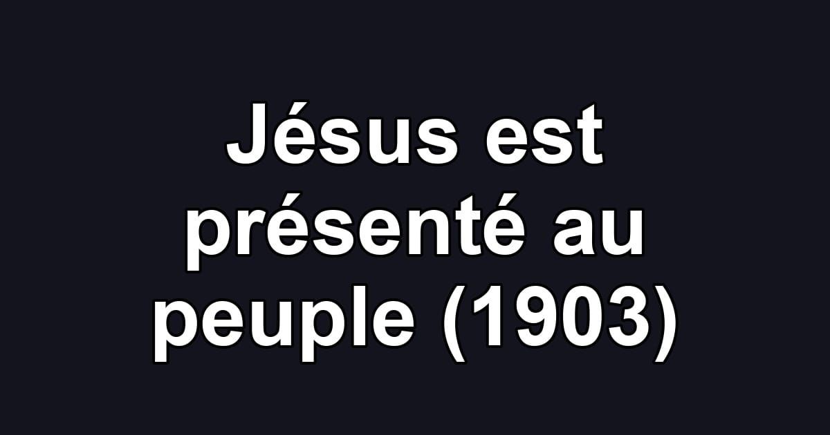 Jésus est présenté au peuple (1903)