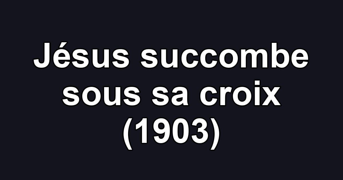 Jésus succombe sous sa croix (1903)
