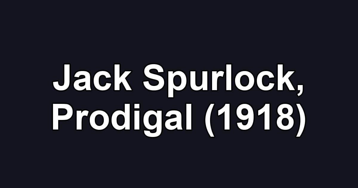 Jack Spurlock, Prodigal (1918)