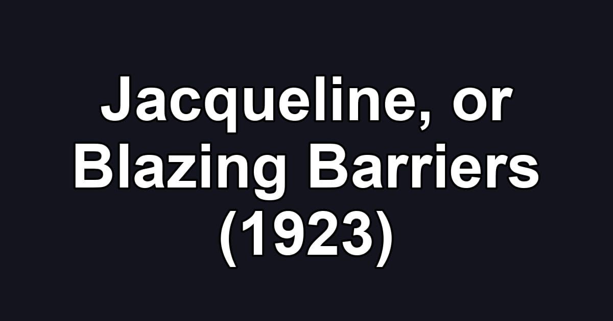 Jacqueline, or Blazing Barriers (1923)