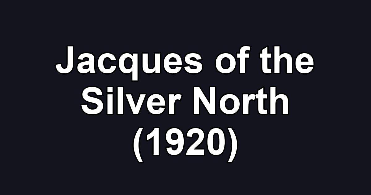Jacques of the Silver North (1920)