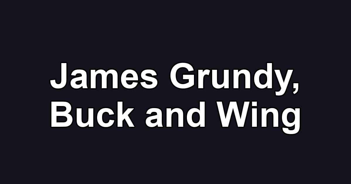 James Grundy, Buck and Wing