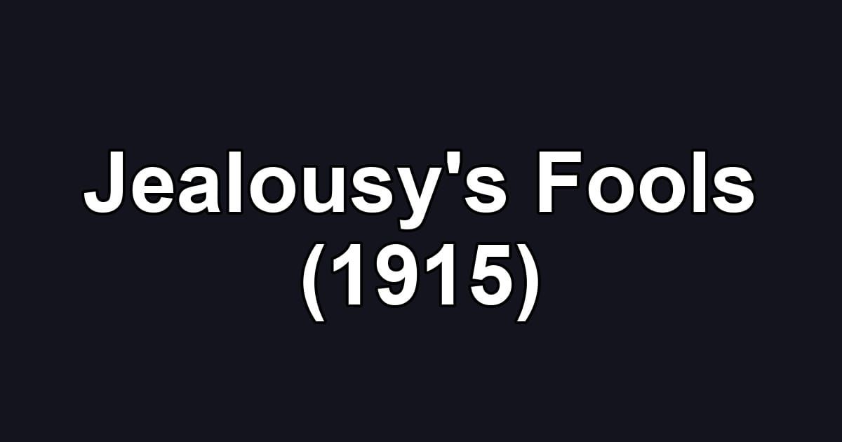 Jealousy's Fools (1915)