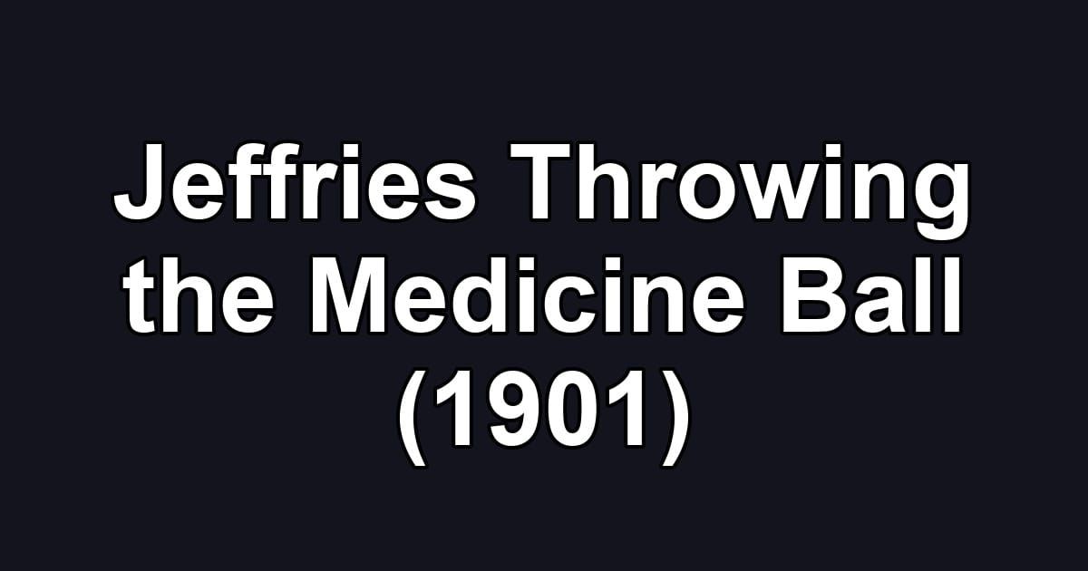 Jeffries Throwing the Medicine Ball (1901)