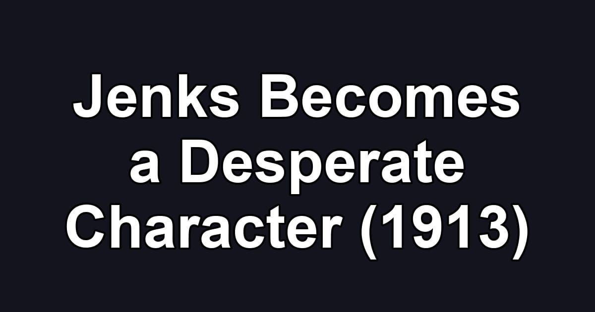 Jenks Becomes a Desperate Character (1913)
