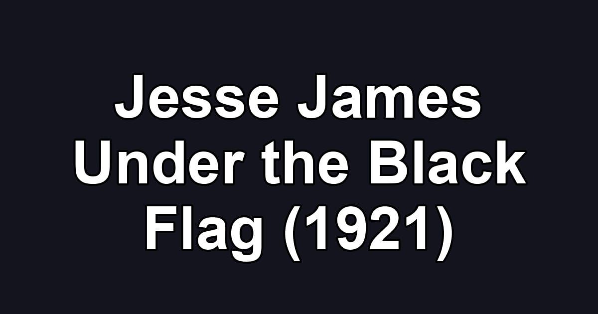 Jesse James Under the Black Flag (1921)