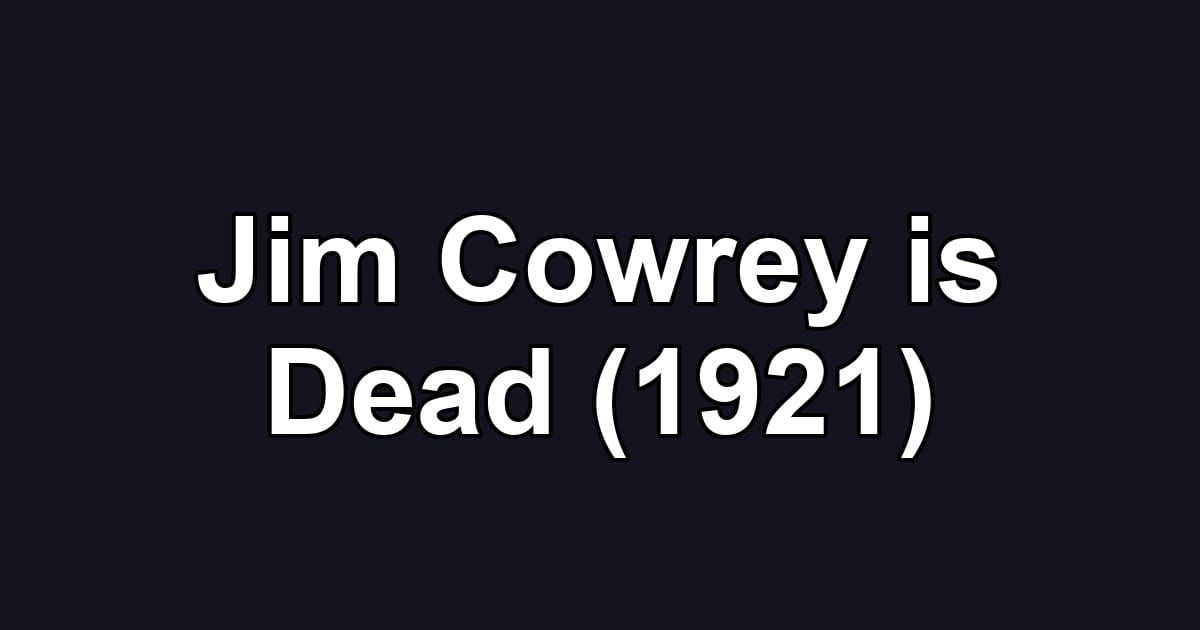 Jim Cowrey is Dead (1921)
