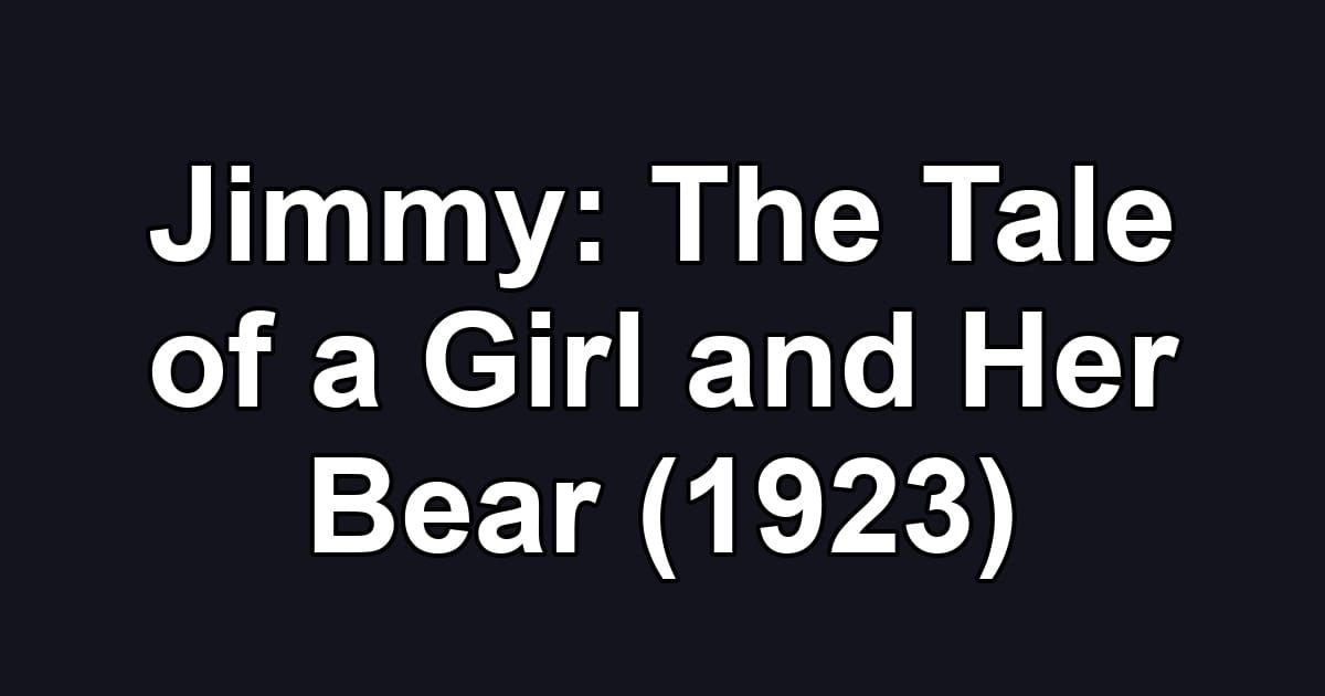 Jimmy: The Tale of a Girl and Her Bear (1923)
