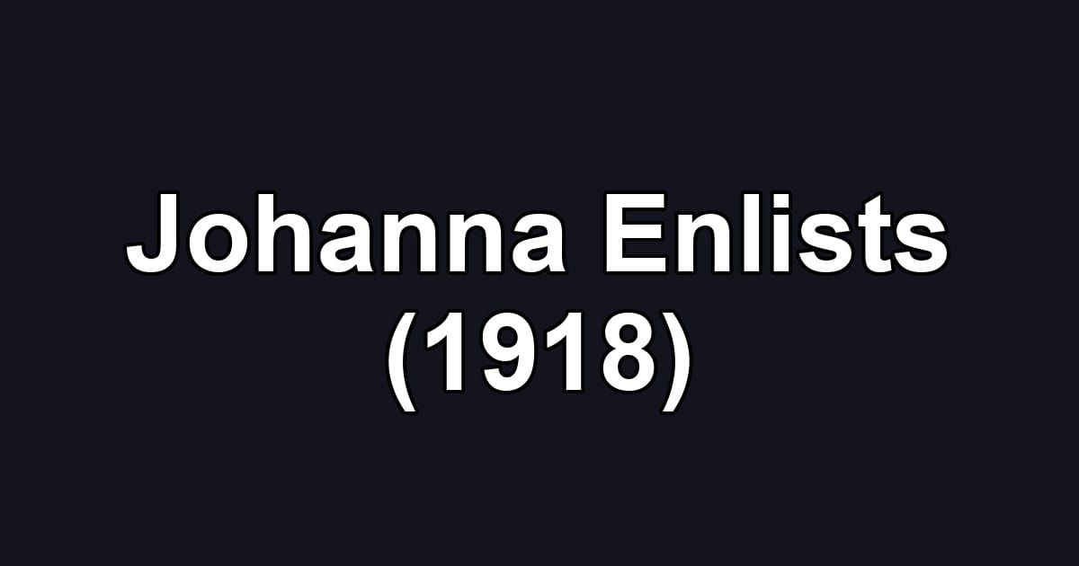 Johanna Enlists (1918)
