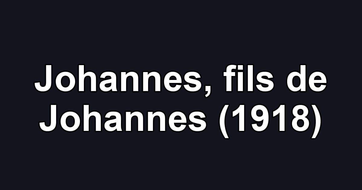 Johannes, fils de Johannes (1918)