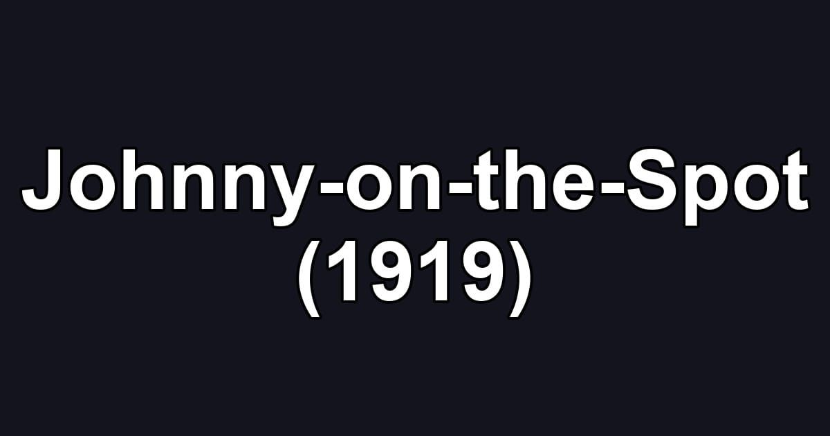 Johnny-on-the-Spot (1919)