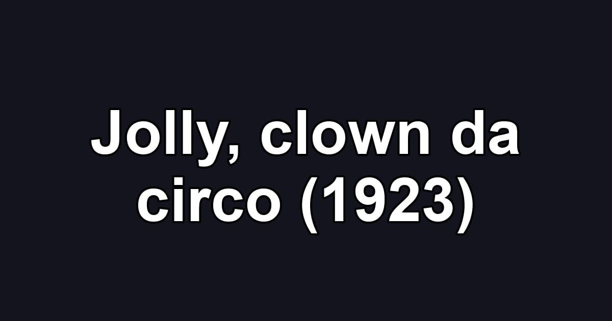 Jolly, clown da circo (1923)