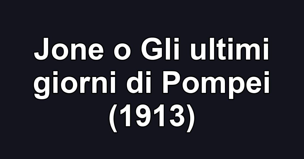 Jone o Gli ultimi giorni di Pompei (1913)