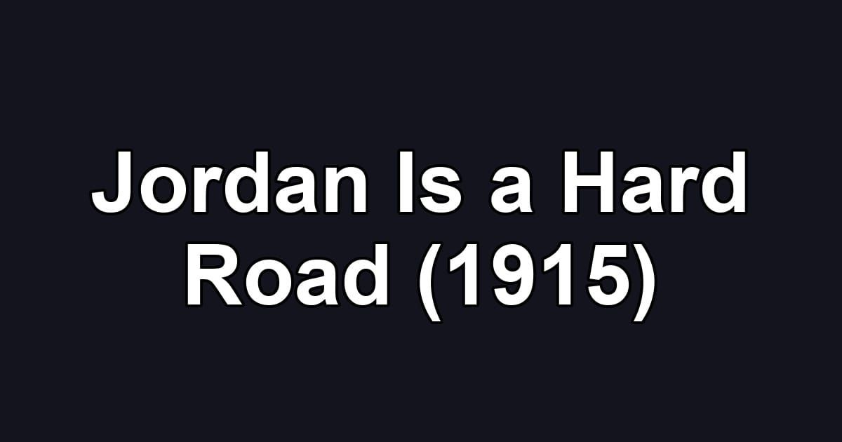 Jordan Is a Hard Road (1915)