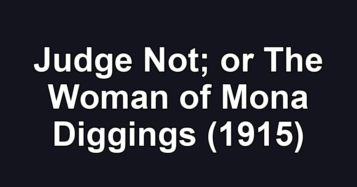 Judge Not; or The Woman of Mona Diggings (1915)