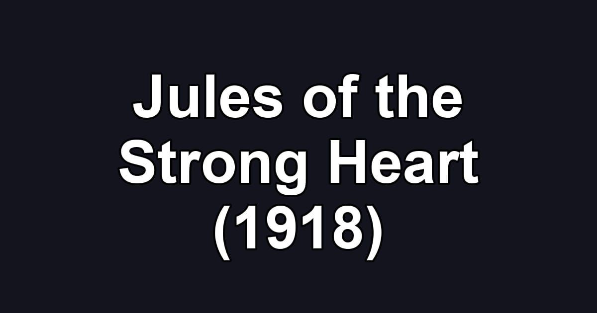 Jules of the Strong Heart (1918)