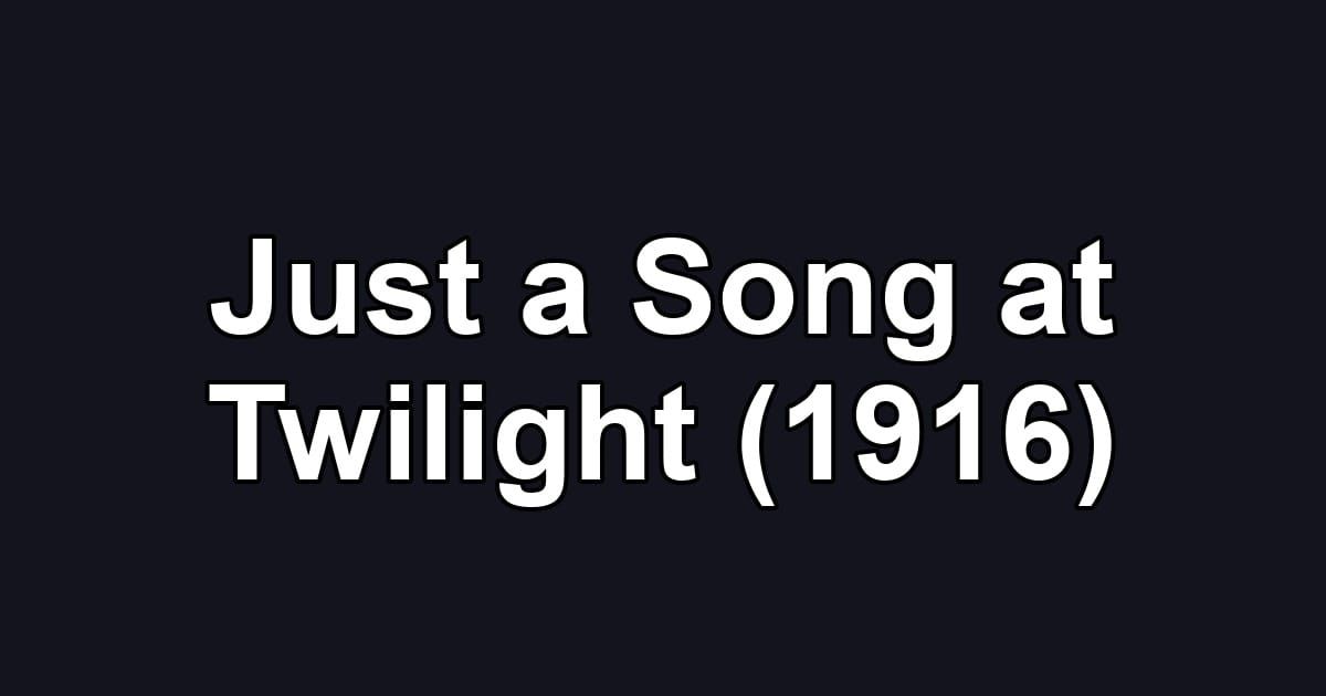Just a Song at Twilight (1916)