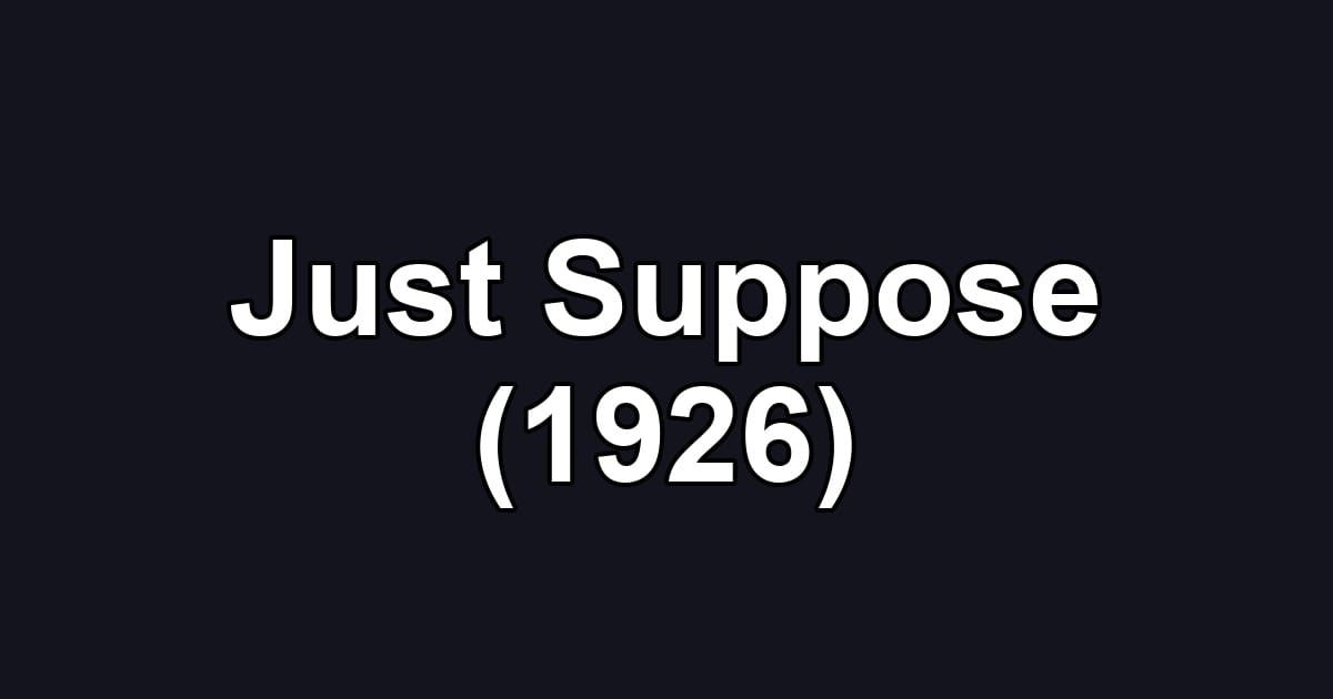 Just Suppose (1926)