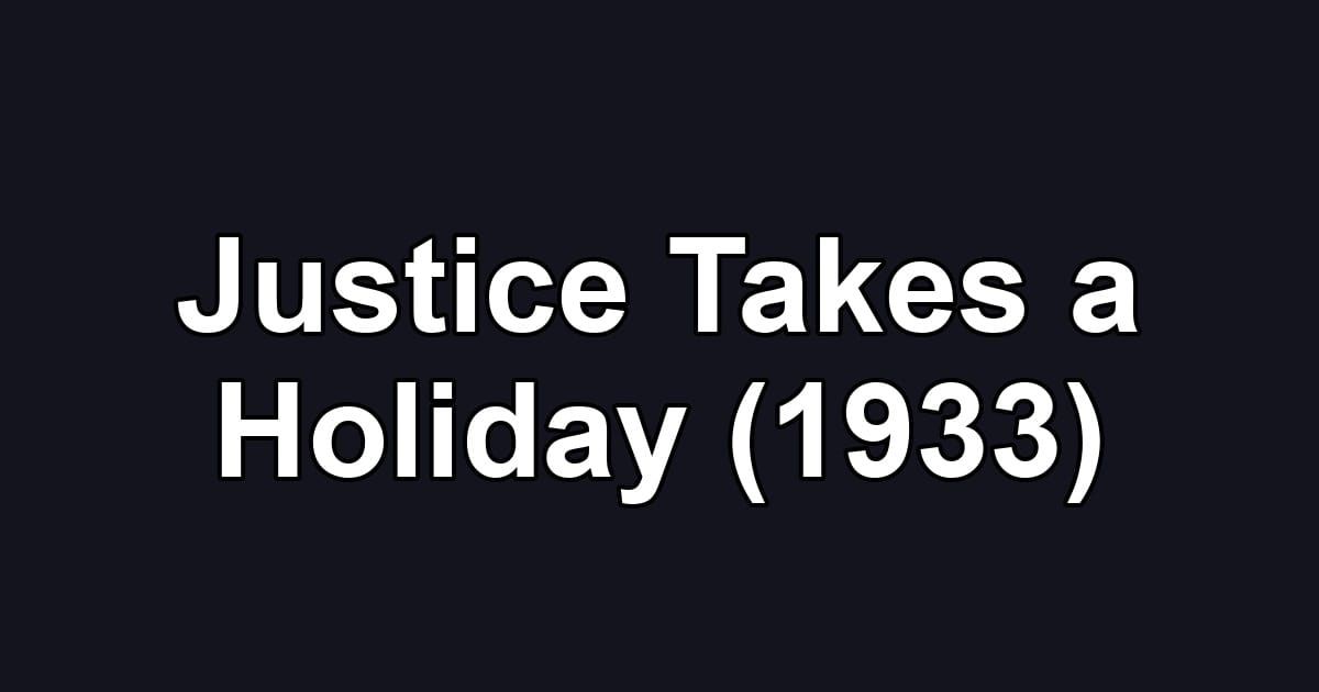 Justice Takes a Holiday (1933)