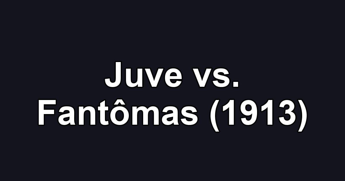 Juve vs. Fantômas (1913)