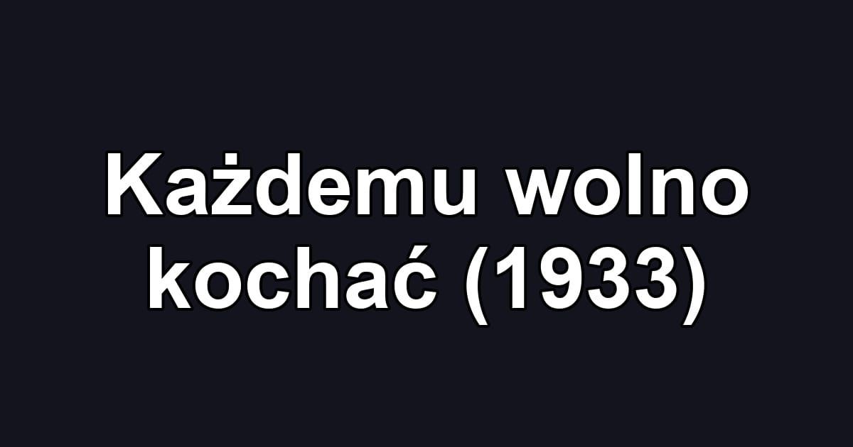 Każdemu wolno kochać (1933)