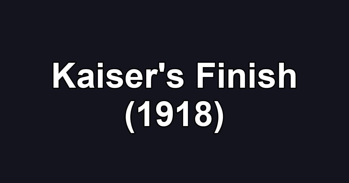 Kaiser's Finish (1918)