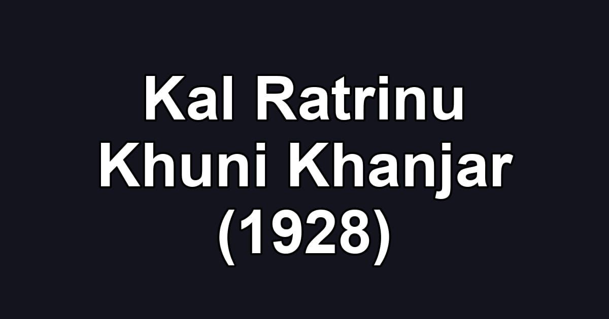 Kal Ratrinu Khuni Khanjar (1928)