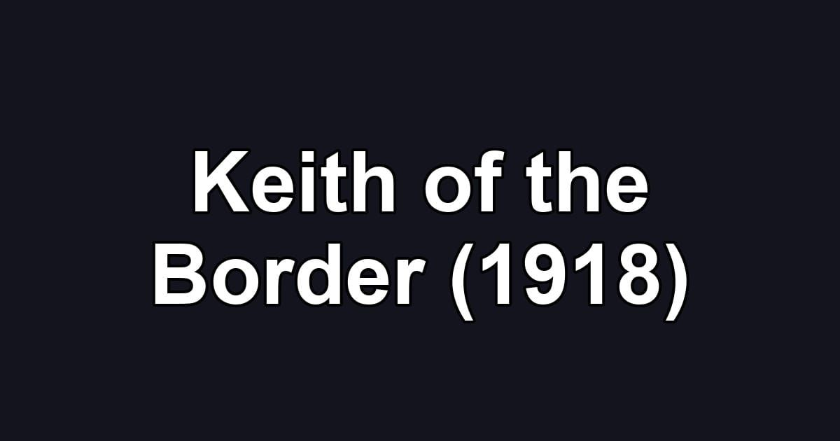 Keith of the Border (1918)