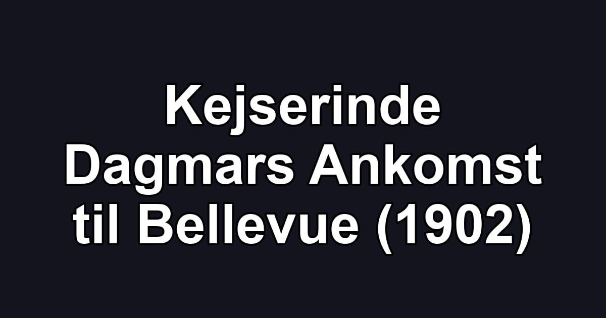 Kejserinde Dagmars Ankomst til Bellevue (1902)