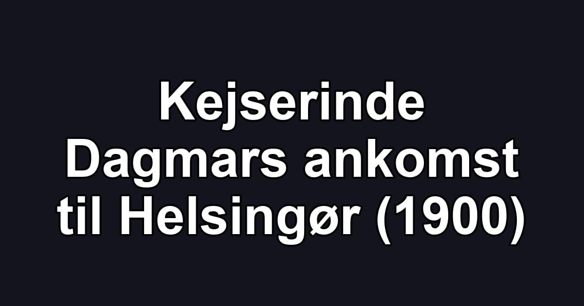 Kejserinde Dagmars ankomst til Helsingør (1900)