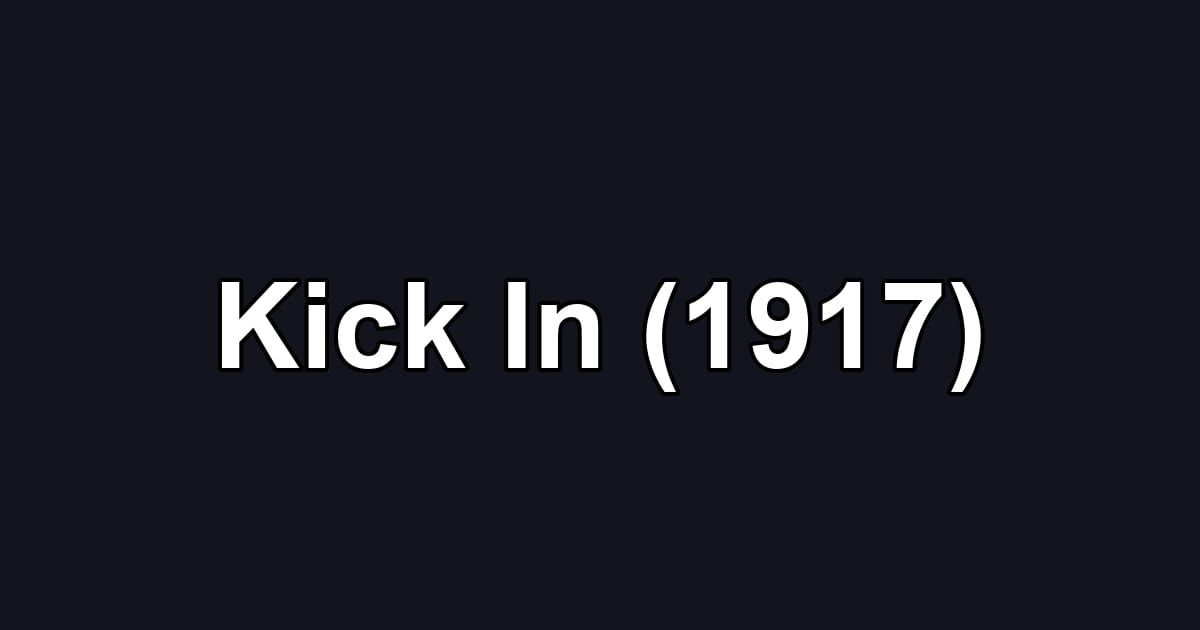 Kick In (1917)