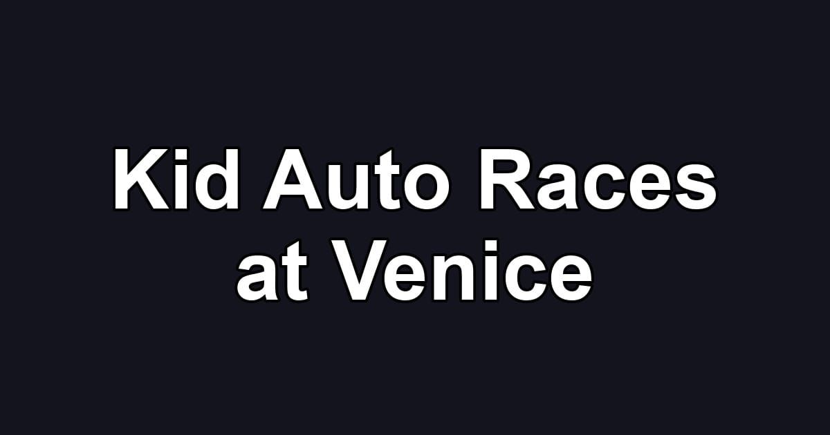 Kid Auto Races at Venice