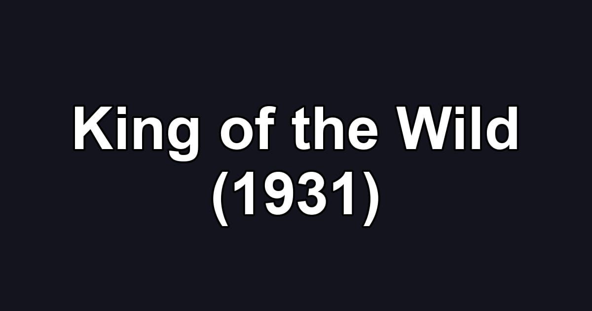 King of the Wild (1931)