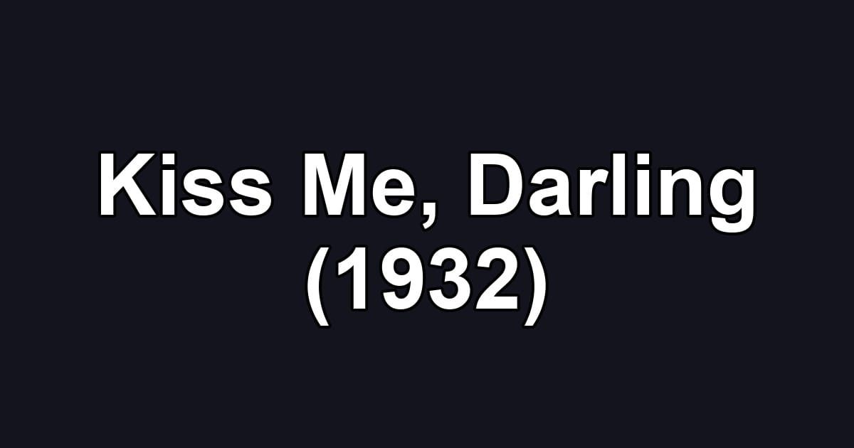 Kiss Me, Darling (1932)