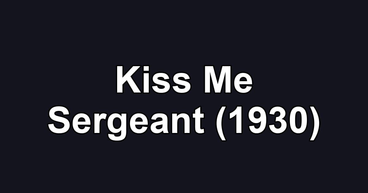 Kiss Me Sergeant (1930)