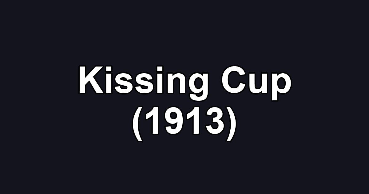 Kissing Cup (1913)