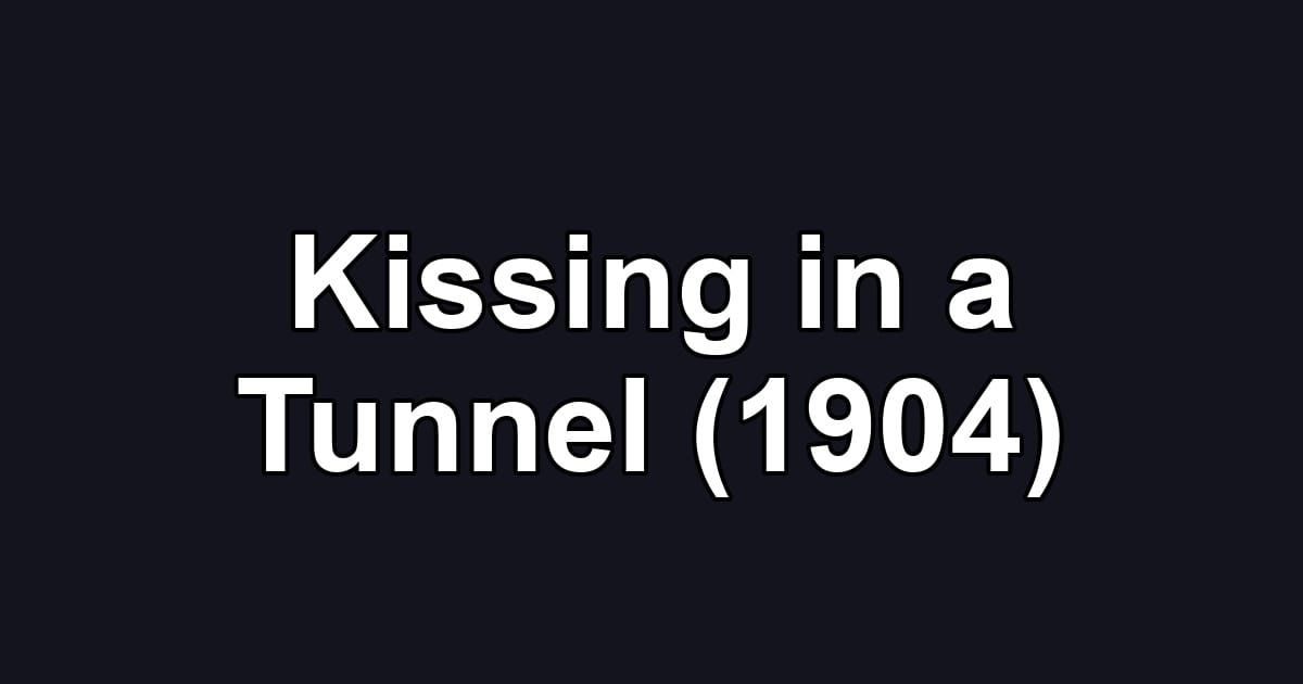Kissing in a Tunnel (1904)