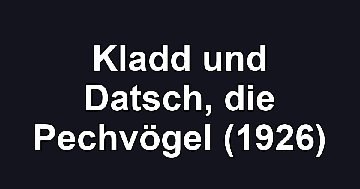 Kladd und Datsch, die Pechvögel (1926)
