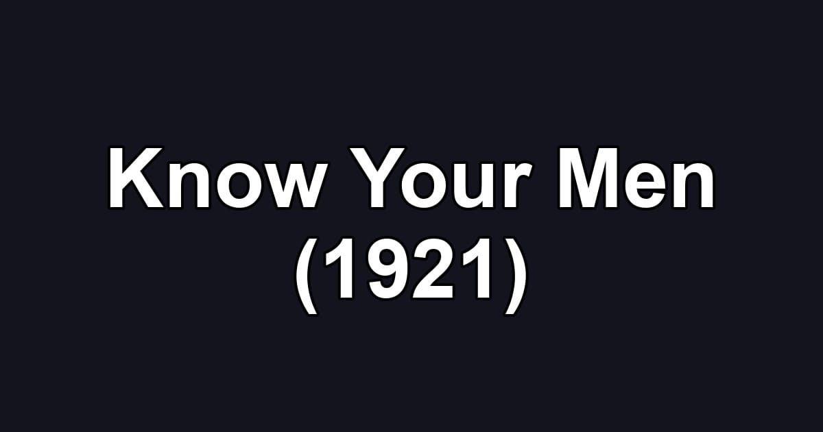 Know Your Men (1921)