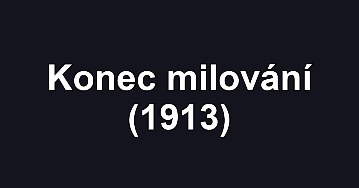 Konec milování (1913)