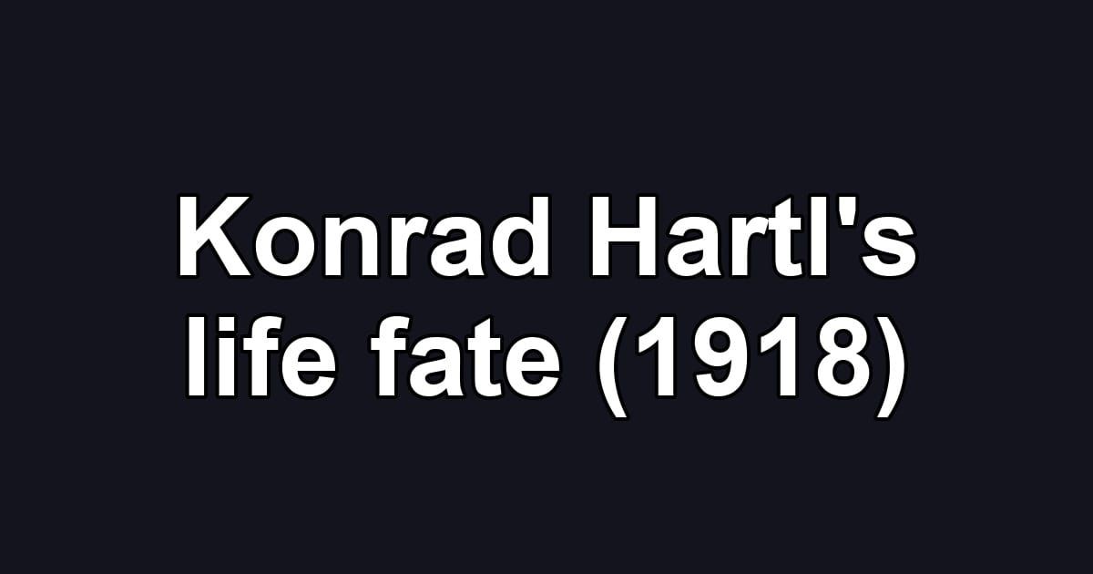 Konrad Hartl's life fate (1918)