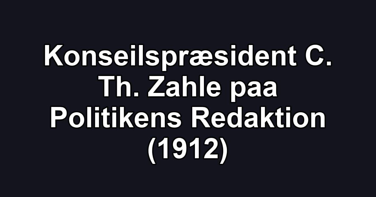 Konseilspræsident C. Th. Zahle paa Politikens Redaktion (1912)