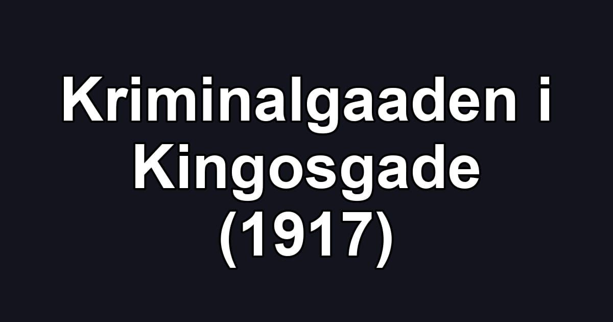 Kriminalgaaden i Kingosgade (1917)