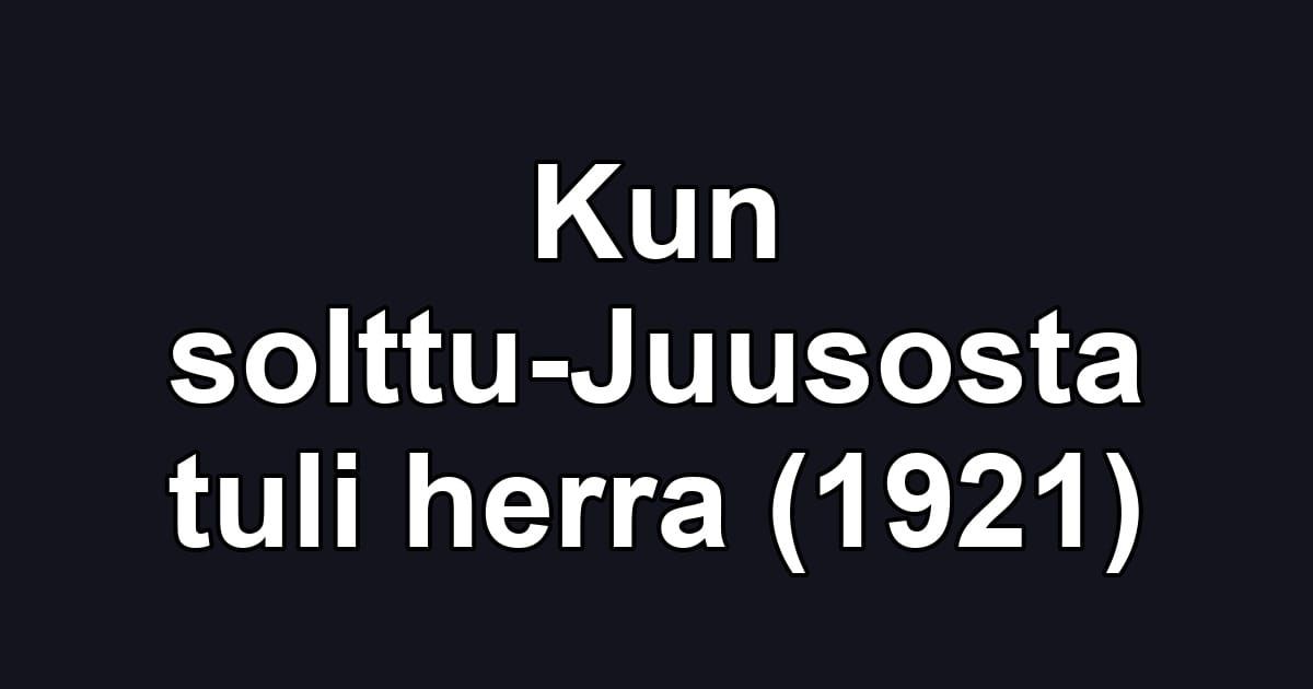 Kun solttu-Juusosta tuli herra (1921)