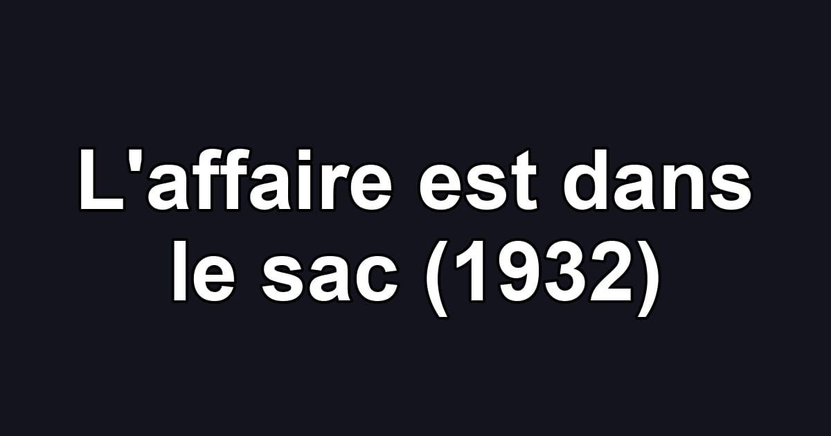 L'affaire est dans le sac (1932)